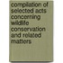 Compilation of Selected Acts Concerning Wildlife Conservation and Related Matters
