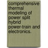 Comprehensive Thermal Modeling Of Power Split Hybrid Power-Train And Electronics. door Abdel Ra Mayyas