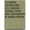 Comptes Rendus Des Sï¿½Ances - Acadï¿½Mie Des Inscriptions & Belles-Lettres door Belles-lettres