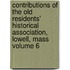 Contributions of the Old Residents' Historical Association, Lowell, Mass Volume 6