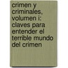 Crimen Y Criminales, Volumen I: Claves Para Entender El Terrible Mundo Del Crimen door Francisco Perez Abellan