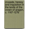 Crusade, Heresy and Inquisition in the Lands of the Crown of Aragon, C. 1167-1276 door Damian Smith