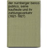 Der Nurnberger Banco Publico, Seine Kaufleute Und Ihr Zahlungsverkehr (1621-1827) door Markus A. Denzel