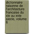 Dictionnaire Raisonne De L'Architecture Francaise Du Xie Au Xvie Siecle, Volume 6