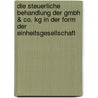 Die Steuerliche Behandlung Der Gmbh & Co. Kg in Der Form Der Einheitsgesellschaft by Cora K. Hler