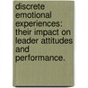 Discrete Emotional Experiences: Their Impact On Leader Attitudes And Performance. by Ethan P. Waples