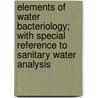 Elements of Water Bacteriology; With Special Reference to Sanitary Water Analysis door Samuel Cate Prescott