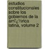 Estudios Constitucionales Sobre Los Gobiernos De La Amï¿½Rica Latina, Volume 2