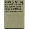 Exam 70-431, Lab Manual: Microsoft Sql Server 2005 Implementation And Maintenance door Moac (microsoft Official Academic Course)