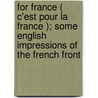 For France ( C'est Pour La France ); Some English Impressions of the French Front by Captain Bruce Bairnsfather