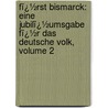 Fï¿½Rst Bismarck: Eine Jubilï¿½Umsgabe Fï¿½R Das Deutsche Volk, Volume 2 by Hermann Jahnke