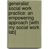 Generalist Social Work Practice: An Empowering Approach [With My Social Work Lab] door Michael O'Melia