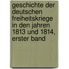Geschichte Der Deutschen Freiheitskriege in Den Jahren 1813 Und 1814, Erster Band by Heinrich Ludwig Beitzke