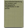 Gesundheitsentwicklung von Kindern und pädagogische Möglichkeiten in der Schule door Elke Lichtenberg