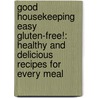 Good Housekeeping Easy Gluten-Free!: Healthy And Delicious Recipes For Every Meal by Good Housekeeping Magazine