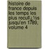 Histoire De France Depuis Les Temps Les Plus Reculï¿½S Jusqu'En 1789, Volume 4