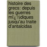 Histoire Des Grecs: Depuis Les Guerres Mï¿½Diques Jusqu'Au Traite D'Antalcidas door Victor Duruy