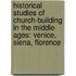 Historical Studies of Church-Building in the Middle Ages: Venice, Siena, Florence