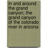 In and Around the Grand Canyon; The Grand Canyon of the Colorado River in Arizona door George Wharton James