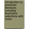 Introduction to American Literature; Including Illustrative Selections with Notes door Franklin Verzelius Newton Painter