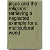 Jesus and the Religions: Retrieving a Neglected Example for a Multicultural World by Bob Robinson