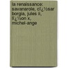 La Renaissance: Savanarole, Cï¿½sar Borgia, Jules Ii, Lï¿½on X, Michel-ange door Arthur Gobineau