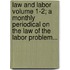 Law and Labor Volume 1-2; A Monthly Periodical on the Law of the Labor Problem...