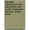 Leipziger Repertorium Der Deutschen Und Auslï¿½Ndischen Literatur. Erster Band by Universit�T. Leipzig