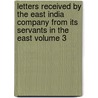 Letters Received by the East India Company from Its Servants in the East Volume 3 by East India Company