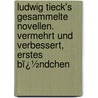 Ludwig Tieck's Gesammelte Novellen. Vermehrt Und Verbessert, Erstes Bï¿½Ndchen door Ludwig Tieck