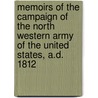 Memoirs Of The Campaign Of The North Western Army Of The United States, A.D. 1812 door William Hull