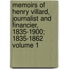 Memoirs of Henry Villard, Journalist and Financier, 1835-1900; 1835-1862 Volume 1 door Henry Villard
