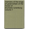 Memoirs of the Kings of Great Britain of the House of Brunswic-Lunenburg Volume 1 door William Belsham