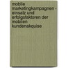Mobile Marketingkampagnen - Einsatz Und Erfolgsfaktoren Der Mobilen Kundenakquise door Christian Sottek