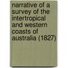 Narrative of a Survey of the Intertropical and Western Coasts of Australia (1827) by Philip Parker King