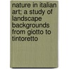 Nature in Italian Art; A Study of Landscape Backgrounds from Giotto to Tintoretto door Emma Gurney-Salter