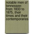 Notable Men of Tennessee: from 1833 to 1875, Their Times and Their Contemporaries