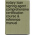 Notary Loan Signing Agent - Comprehensive Certification Course & Reference Manual