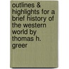 Outlines & Highlights For A Brief History Of The Western World By Thomas H. Greer by Thomas H. Greer