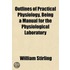 Outlines of Practical Physiology, Being a Manual for the Physiological Laboratory