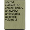 Sacred Classics, Or, Cabinet Library of Divinity; Antiquitates Apostolic Volume 3 by Richard [Cattermole