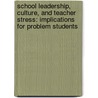 School Leadership, Culture, and Teacher Stress: Implications for Problem Students door Andrea Quinn