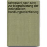 Sehnsucht Nach Sinn - Zur Biografisierung Der Individuellen Handlungsorientierung door Thomas Schröder