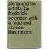 Siena and Her Artists; By Frederick Seymour, with a Map and Sixteen Illustrations