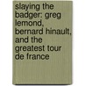 Slaying the Badger: Greg LeMond, Bernard Hinault, and the Greatest Tour de France door Richard Moore