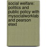 Social Welfare: Politics And Public Policy With Mysocialworklab And Pearson Etext by Diana M. Dinitto