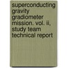 Superconducting Gravity Gradiometer Mission. Vol. Ii, Study Team Technical Report by United States Government