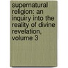 Supernatural Religion: an Inquiry Into the Reality of Divine Revelation, Volume 3 door Walter Richard Cassels