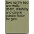 Take Up Thy Bed And Walk: Death, Disability And Cure In Classic Fiction For Girls