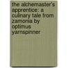 The Alchemaster's Apprentice: A Culinary Tale From Zamonia By Optimus Yarnspinner by Walter Moers